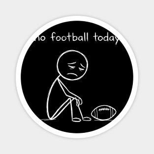 No Football Today Sad Football Fan Magnet